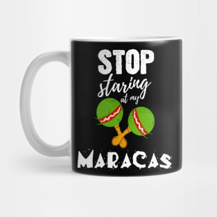 Stop starring at my Maracas - Funny Cinco de Mayo gift Mug